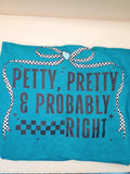 Petty, Pretty & Probably Right T Shirt
