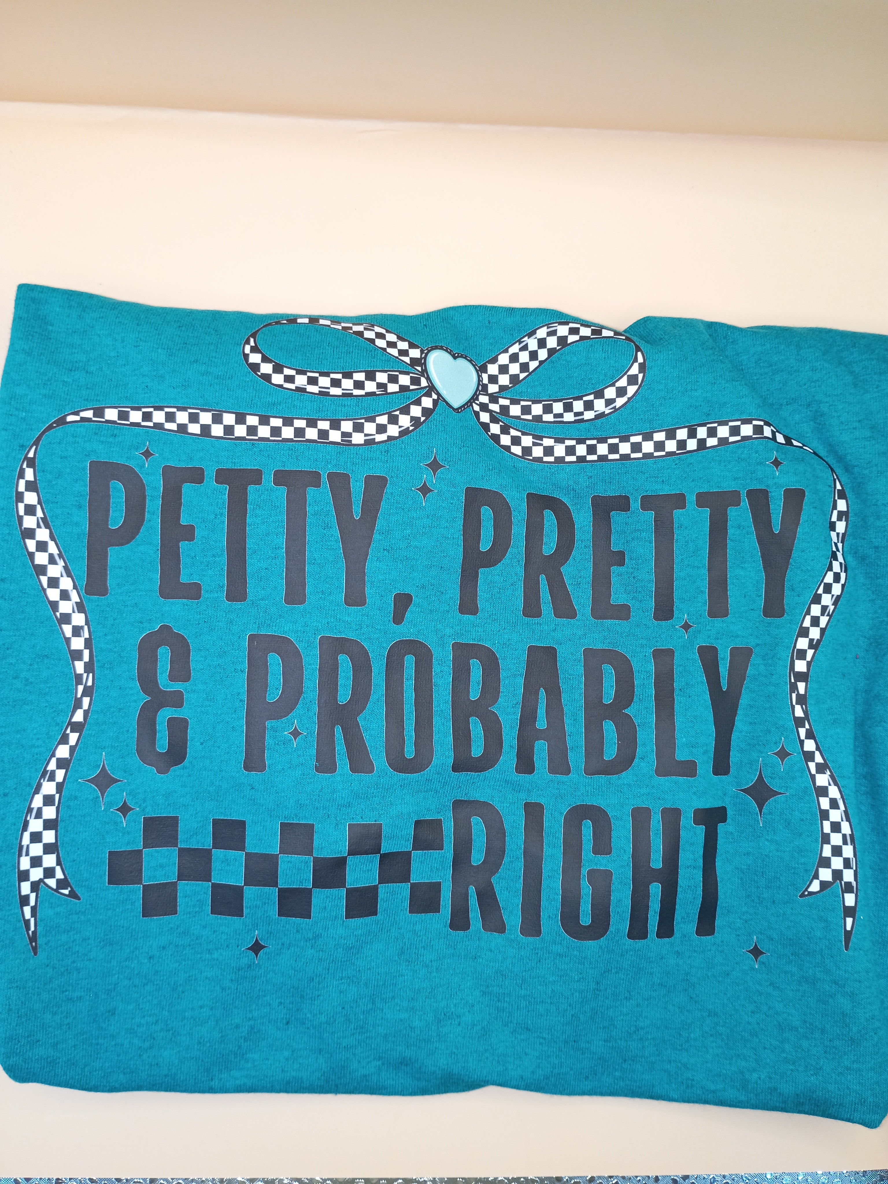 Petty, Pretty & Probably Right T Shirt