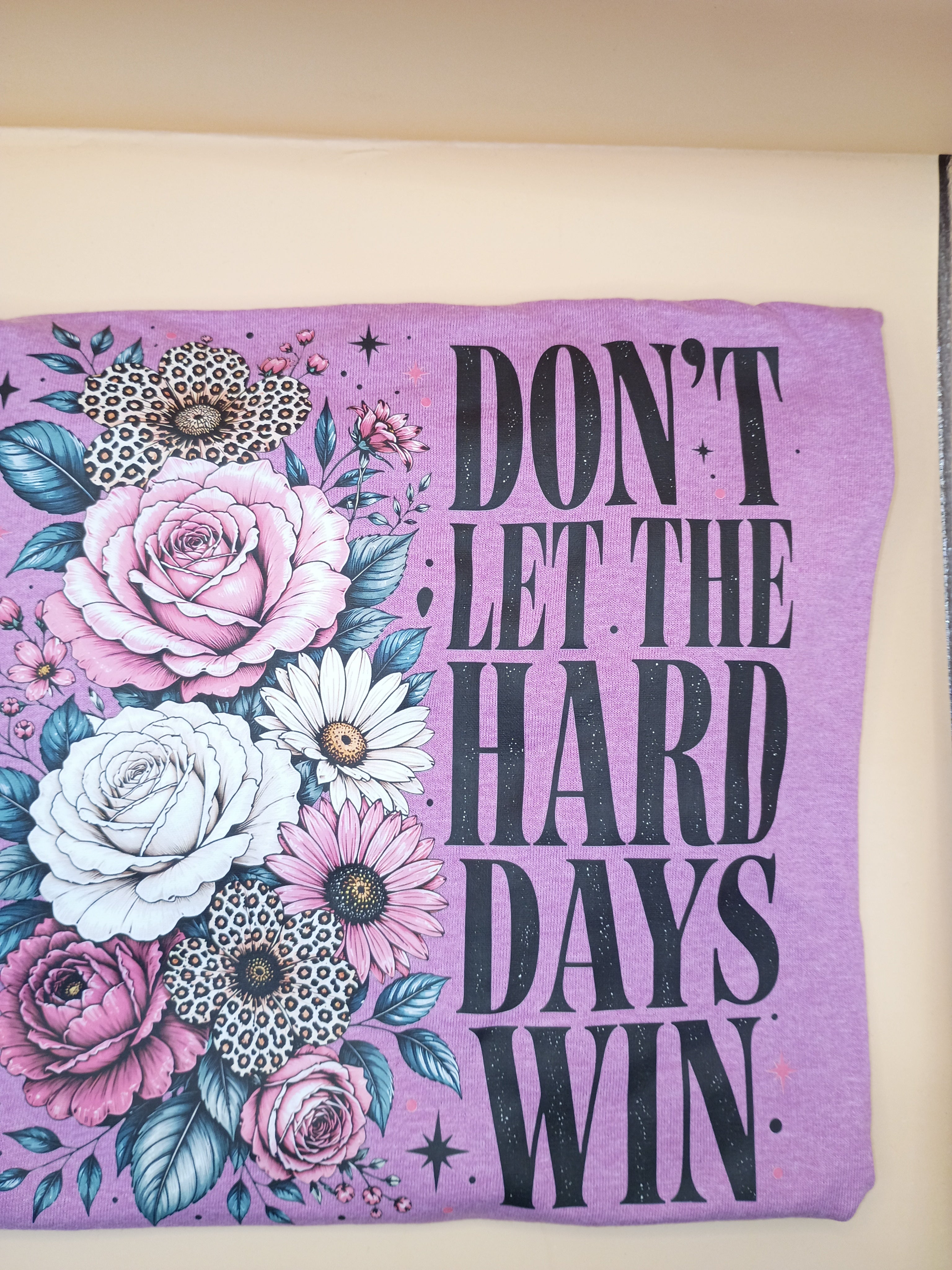 Don't Let The Hard Days Win Floral T Shirt