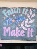 Faith It Til You Make It T Shirt